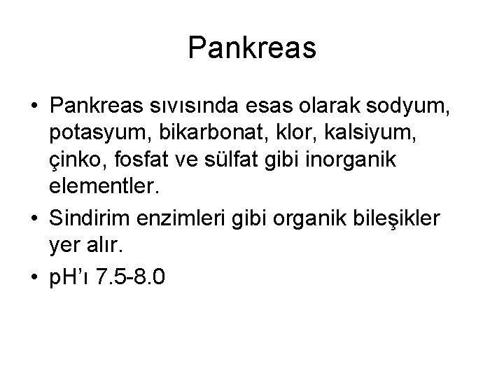 Pankreas • Pankreas sıvısında esas olarak sodyum, potasyum, bikarbonat, klor, kalsiyum, çinko, fosfat ve