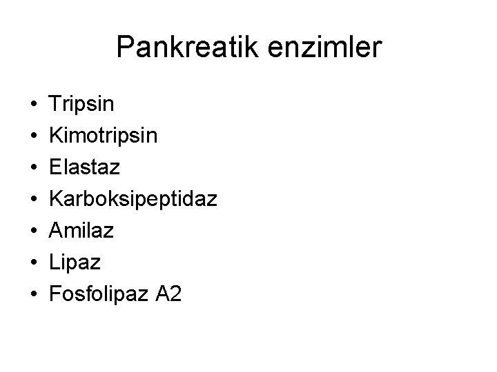 Pankreatik enzimler • • Tripsin Kimotripsin Elastaz Karboksipeptidaz Amilaz Lipaz Fosfolipaz A 2 