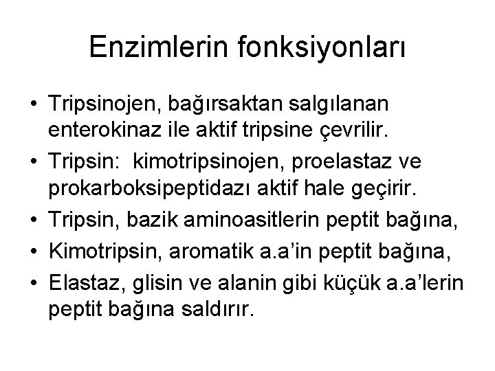 Enzimlerin fonksiyonları • Tripsinojen, bağırsaktan salgılanan enterokinaz ile aktif tripsine çevrilir. • Tripsin: kimotripsinojen,