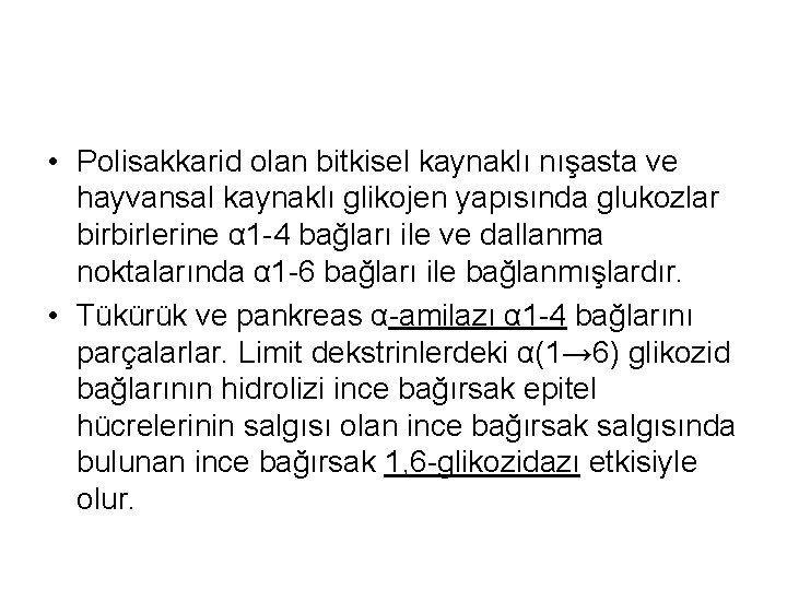  • Polisakkarid olan bitkisel kaynaklı nışasta ve hayvansal kaynaklı glikojen yapısında glukozlar birbirlerine