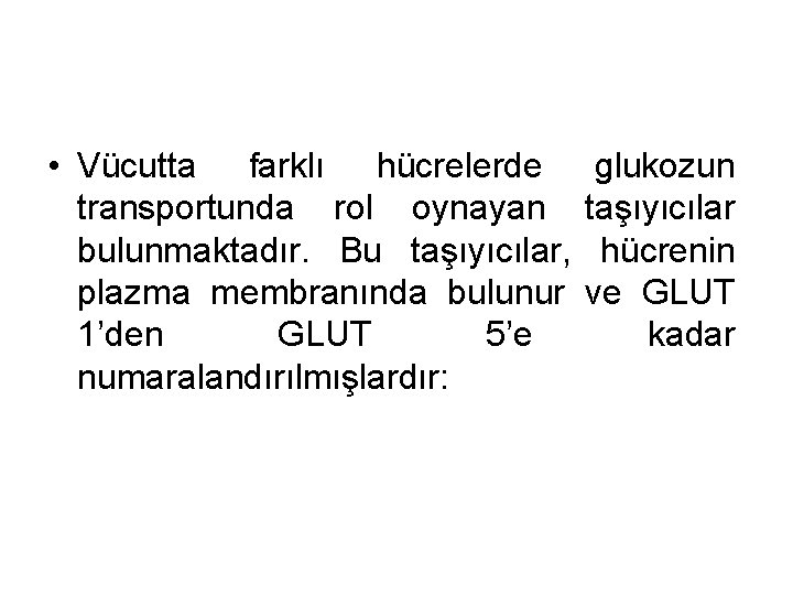  • Vücutta farklı hücrelerde transportunda rol oynayan bulunmaktadır. Bu taşıyıcılar, plazma membranında bulunur