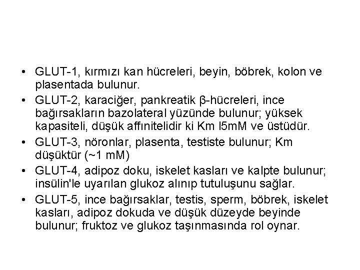  • GLUT-1, kırmızı kan hücreleri, beyin, böbrek, kolon ve plasentada bulunur. • GLUT-2,
