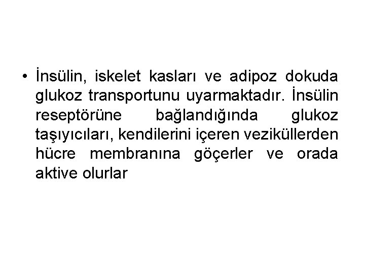  • İnsülin, iskelet kasları ve adipoz dokuda glukoz transportunu uyarmaktadır. İnsülin reseptörüne bağlandığında