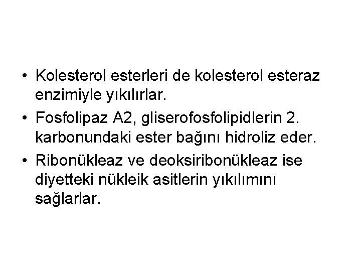  • Kolesterol esterleri de kolesterol esteraz enzimiyle yıkılırlar. • Fosfolipaz A 2, gliserofosfolipidlerin