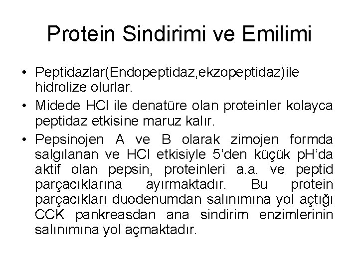 Protein Sindirimi ve Emilimi • Peptidazlar(Endopeptidaz, ekzopeptidaz)ile hidrolize olurlar. • Midede HCl ile denatüre