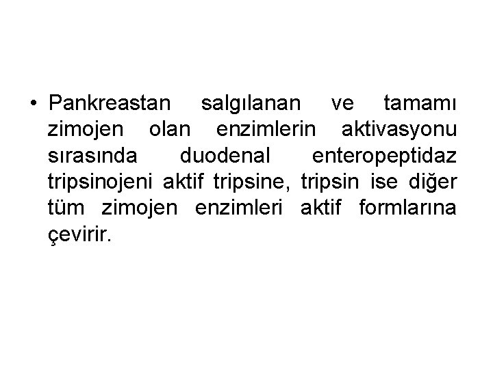  • Pankreastan salgılanan ve tamamı zimojen olan enzimlerin aktivasyonu sırasında duodenal enteropeptidaz tripsinojeni