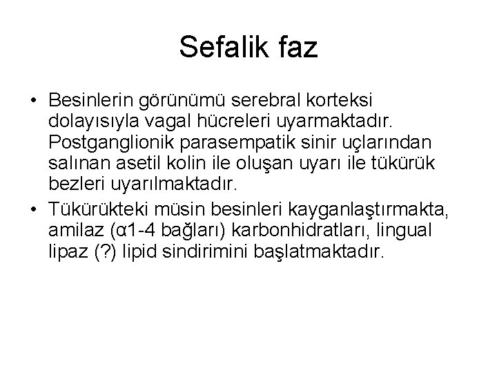 Sefalik faz • Besinlerin görünümü serebral korteksi dolayısıyla vagal hücreleri uyarmaktadır. Postganglionik parasempatik sinir