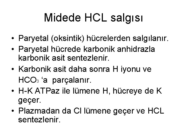 Midede HCL salgısı • Paryetal (oksintik) hücrelerden salgılanır. • Paryetal hücrede karbonik anhidrazla karbonik