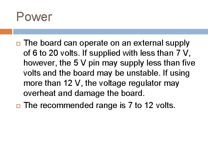Power The board can operate on an external supply of 6 to 20 volts.
