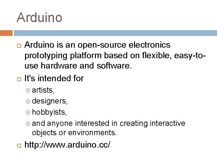 Arduino is an open-source electronics prototyping platform based on flexible, easy-touse hardware and software.