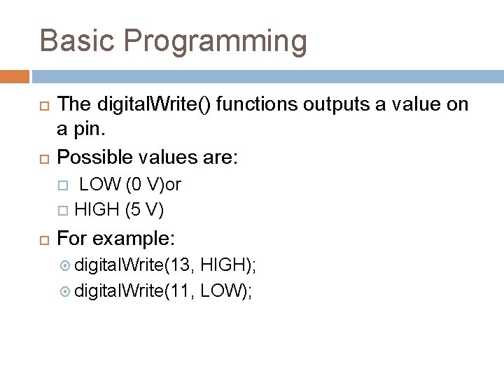 Basic Programming The digital. Write() functions outputs a value on a pin. Possible values