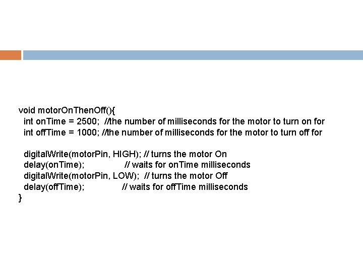 void motor. On. Then. Off(){ int on. Time = 2500; //the number of milliseconds
