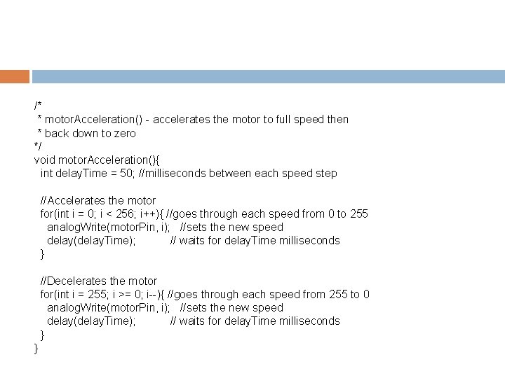 /* * motor. Acceleration() - accelerates the motor to full speed then * back