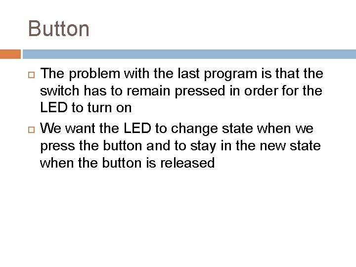 Button The problem with the last program is that the switch has to remain