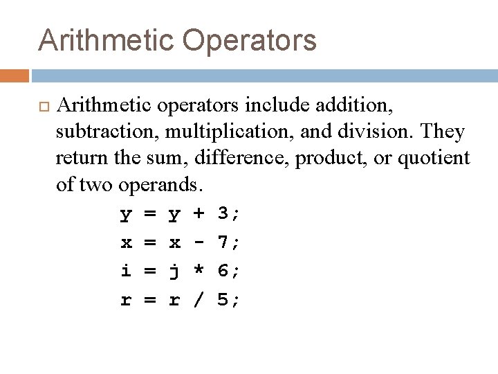 Arithmetic Operators Arithmetic operators include addition, subtraction, multiplication, and division. They return the sum,