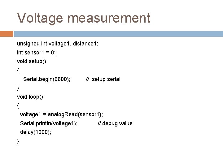 Voltage measurement unsigned int voltage 1, distance 1; int sensor 1 = 0; void