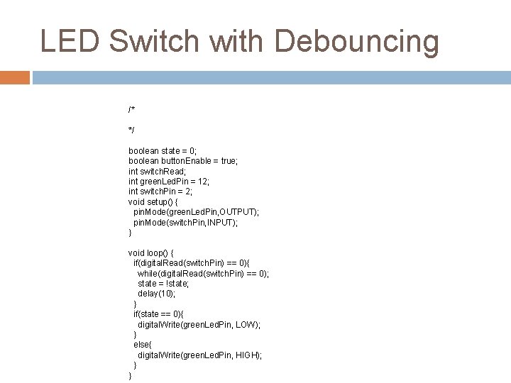 LED Switch with Debouncing /* */ boolean state = 0; boolean button. Enable =