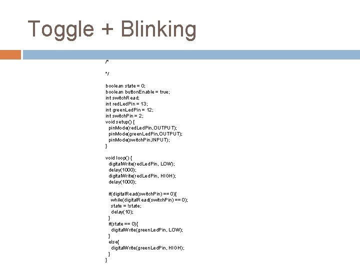 Toggle + Blinking /* */ boolean state = 0; boolean button. Enable = true; Toggle + Blinking /* */ boolean state = 0; boolean button. Enable = true;