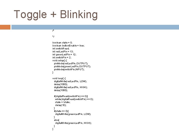 Toggle + Blinking /* */ boolean state = 0; boolean button. Enable = true;