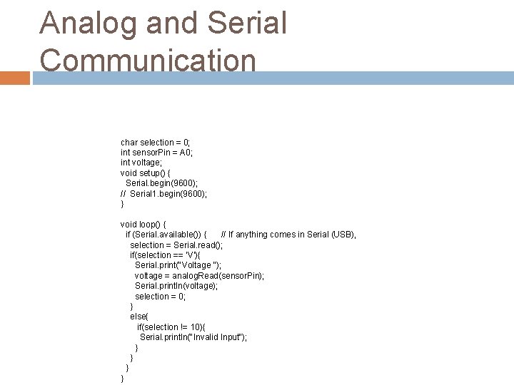 Analog and Serial Communication char selection = 0; int sensor. Pin = A 0;