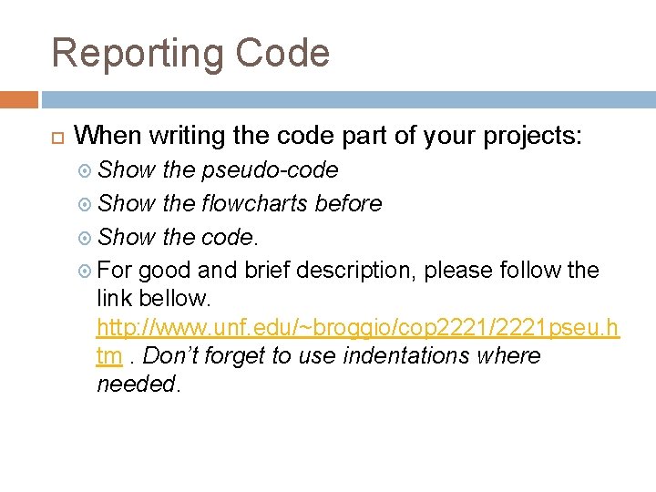 Reporting Code When writing the code part of your projects: Show the pseudo-code Show