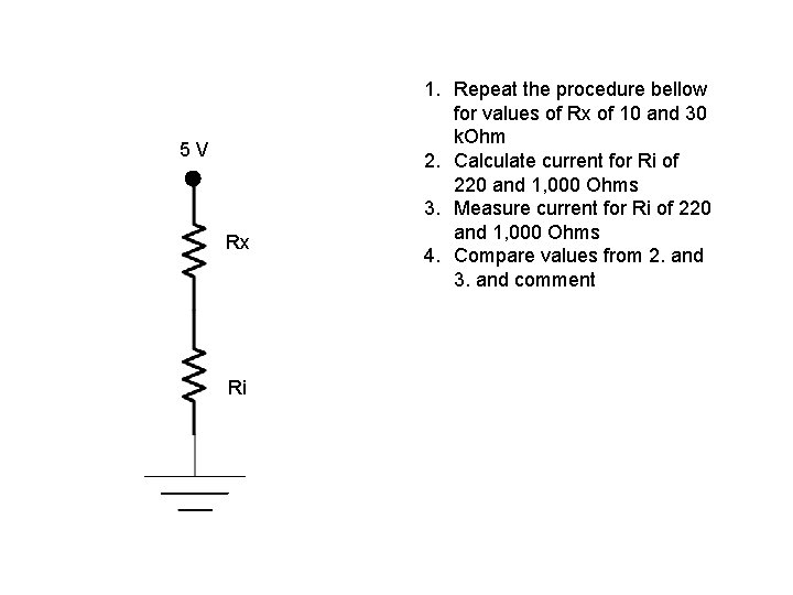 5 V Rx Ri 1. Repeat the procedure bellow for values of Rx of
