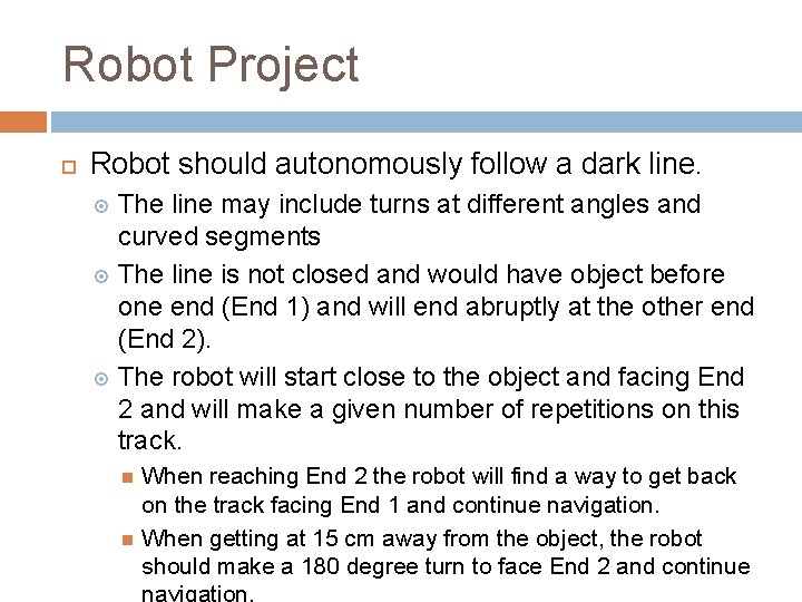 Robot Project Robot should autonomously follow a dark line. The line may include turns