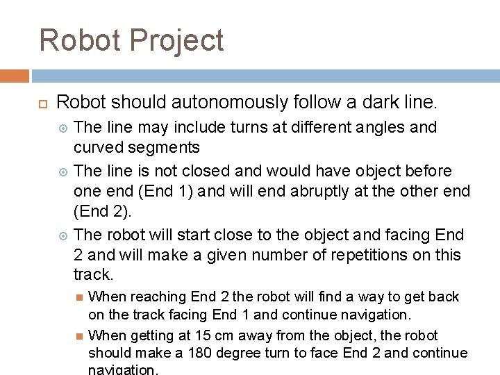 Robot Project Robot should autonomously follow a dark line. The line may include turns Robot Project Robot should autonomously follow a dark line. The line may include turns