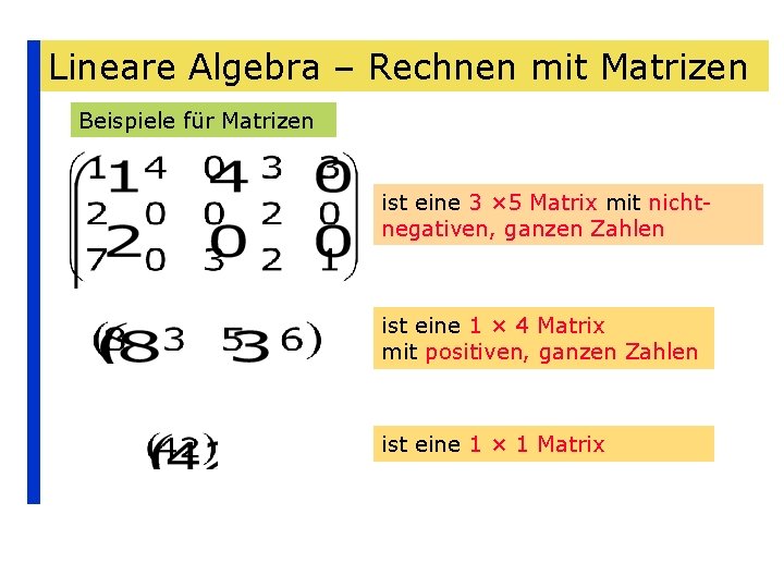 Lineare Algebra – Rechnen mit Matrizen Beispiele für Matrizen ist eine 3 × 5