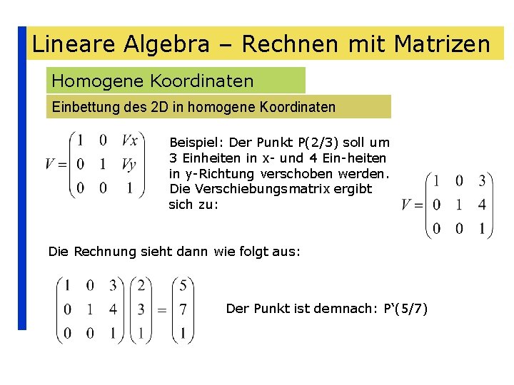 Lineare Algebra – Rechnen mit Matrizen Homogene Koordinaten Einbettung des 2 D in homogene