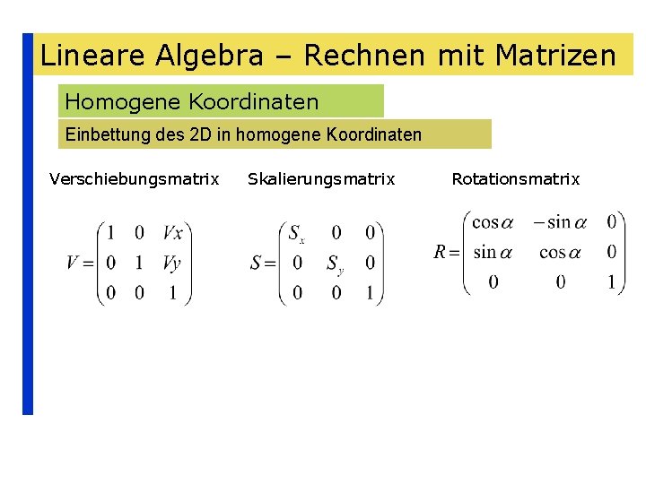 Lineare Algebra – Rechnen mit Matrizen Homogene Koordinaten Einbettung des 2 D in homogene