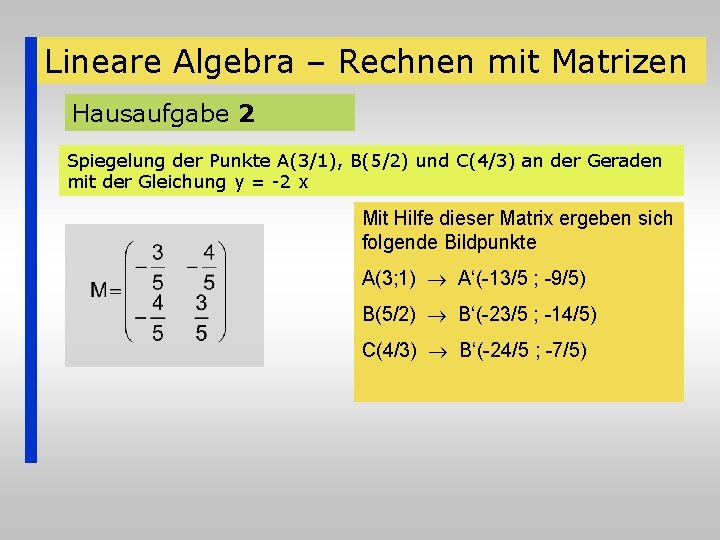 Lineare Algebra – Rechnen mit Matrizen Hausaufgabe 2 Spiegelung der Punkte A(3/1), B(5/2) und