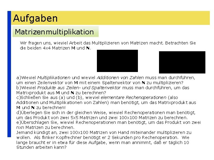 Aufgaben Matrizenmultiplikation Wir fragen uns, wieviel Arbeit das Multiplizieren von Matrizen macht. Betrachten Sie