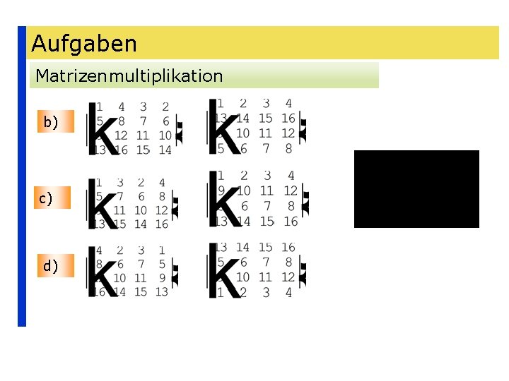 Aufgaben Matrizenmultiplikation b) c) d) 