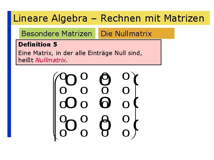 Lineare Algebra – Rechnen mit Matrizen Besondere Matrizen Die Nullmatrix Definition 5 Eine Matrix,