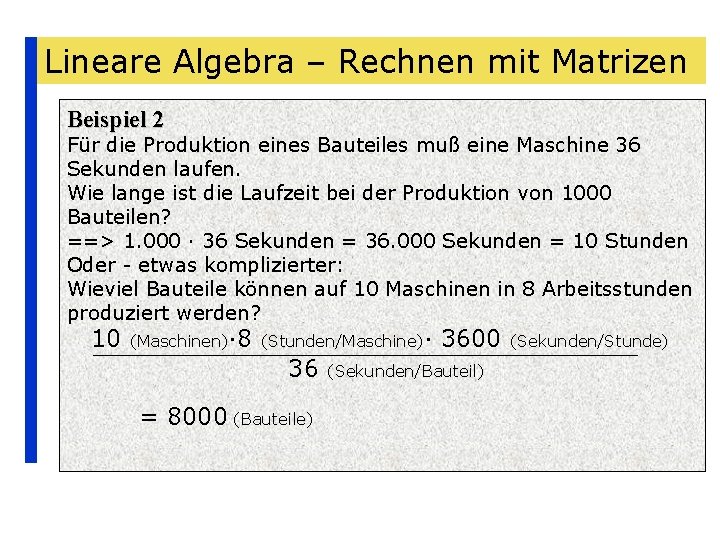 Lineare Algebra – Rechnen mit Matrizen Beispiel 2 Für die Produktion eines Bauteiles muß