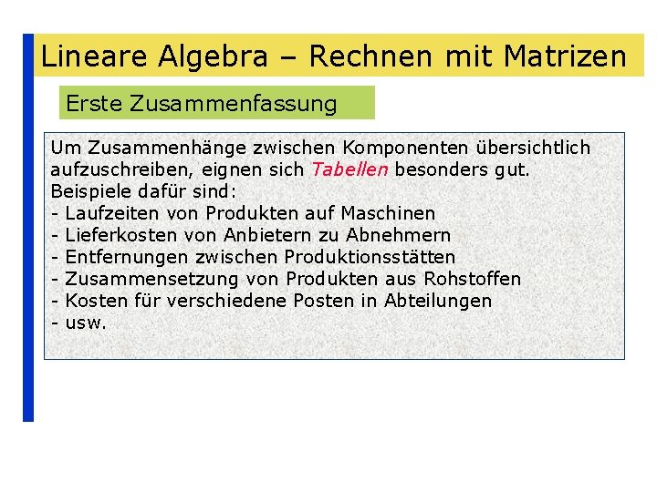Lineare Algebra – Rechnen mit Matrizen Erste Zusammenfassung Um Zusammenhänge zwischen Komponenten übersichtlich aufzuschreiben,