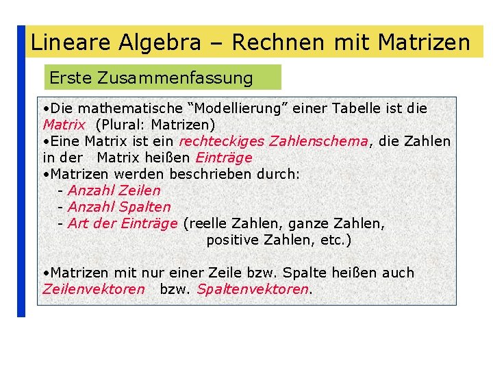 Lineare Algebra – Rechnen mit Matrizen Erste Zusammenfassung • Die mathematische “Modellierung” einer Tabelle