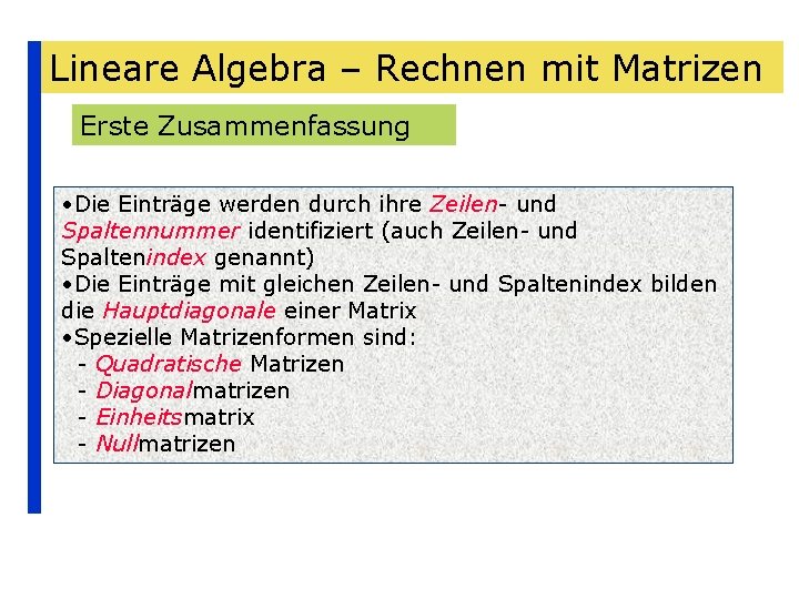 Lineare Algebra – Rechnen mit Matrizen Erste Zusammenfassung • Die Einträge werden durch ihre