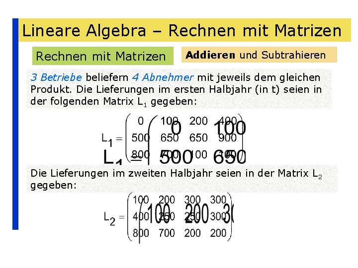 Lineare Algebra – Rechnen mit Matrizen Addieren und Subtrahieren 3 Betriebe beliefern 4 Abnehmer