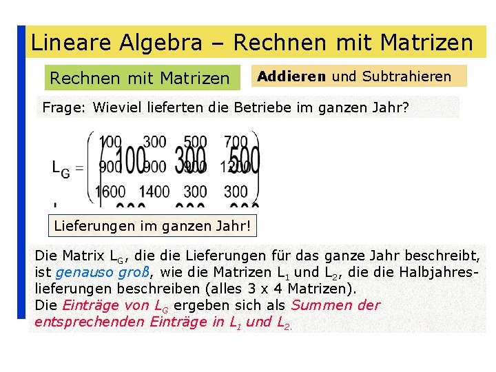 Lineare Algebra – Rechnen mit Matrizen Addieren und Subtrahieren Frage: Wieviel lieferten die Betriebe