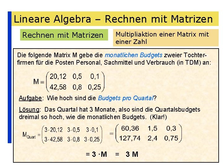 Lineare Algebra – Rechnen mit Matrizen Multipliaktion einer Matrix mit einer Zahl Die folgende