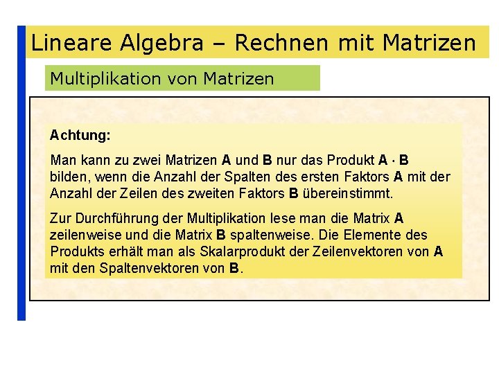 Lineare Algebra – Rechnen mit Matrizen Multiplikation von Matrizen Achtung: Man kann zu zwei