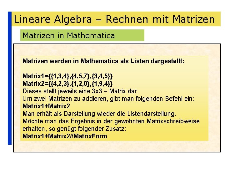 Lineare Algebra – Rechnen mit Matrizen in Mathematica Matrizen werden in Mathematica als Listen