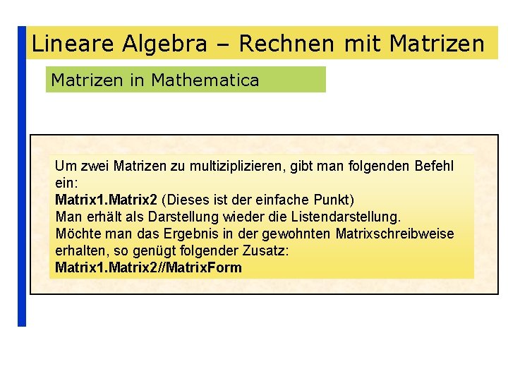 Lineare Algebra – Rechnen mit Matrizen in Mathematica Um zwei Matrizen zu multiziplizieren, gibt