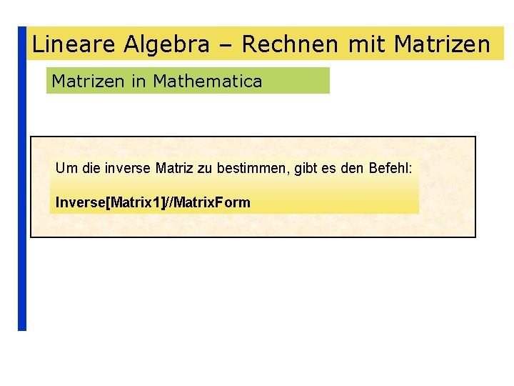 Lineare Algebra – Rechnen mit Matrizen in Mathematica Um die inverse Matriz zu bestimmen,