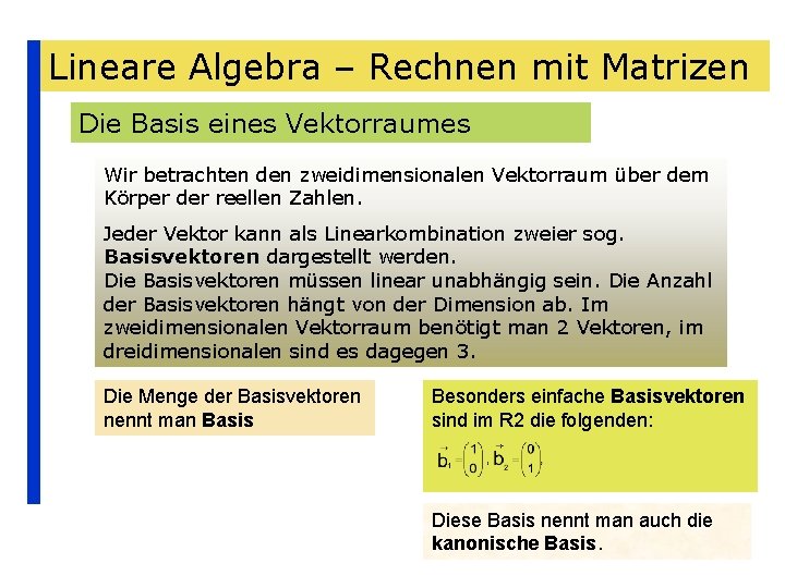 Lineare Algebra – Rechnen mit Matrizen Die Basis eines Vektorraumes Wir betrachten den zweidimensionalen