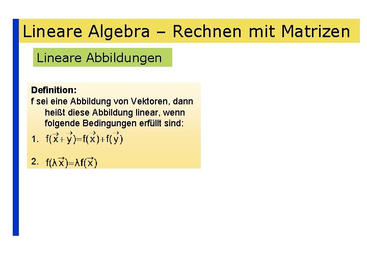 Lineare Algebra – Rechnen mit Matrizen Lineare Abbildungen Definition: f sei eine Abbildung von