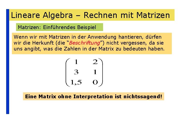 Lineare Algebra – Rechnen mit Matrizen: Einführendes Beispiel Wenn wir mit Matrizen in der