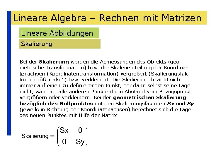 Lineare Algebra – Rechnen mit Matrizen Lineare Abbildungen Skalierung Bei der Skalierung werden die